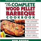 The Complete Wood Pellet Barbeque Cookbook: The Ultimate Guide and Recipe Book for Wood Pellet Grills - BKPELLET